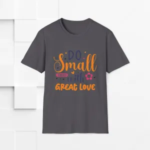 Do Small Things With Great Love Inspirational Tee