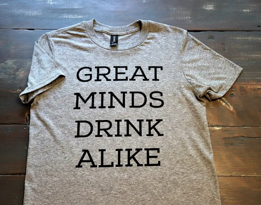 Great Minds Drink Alike