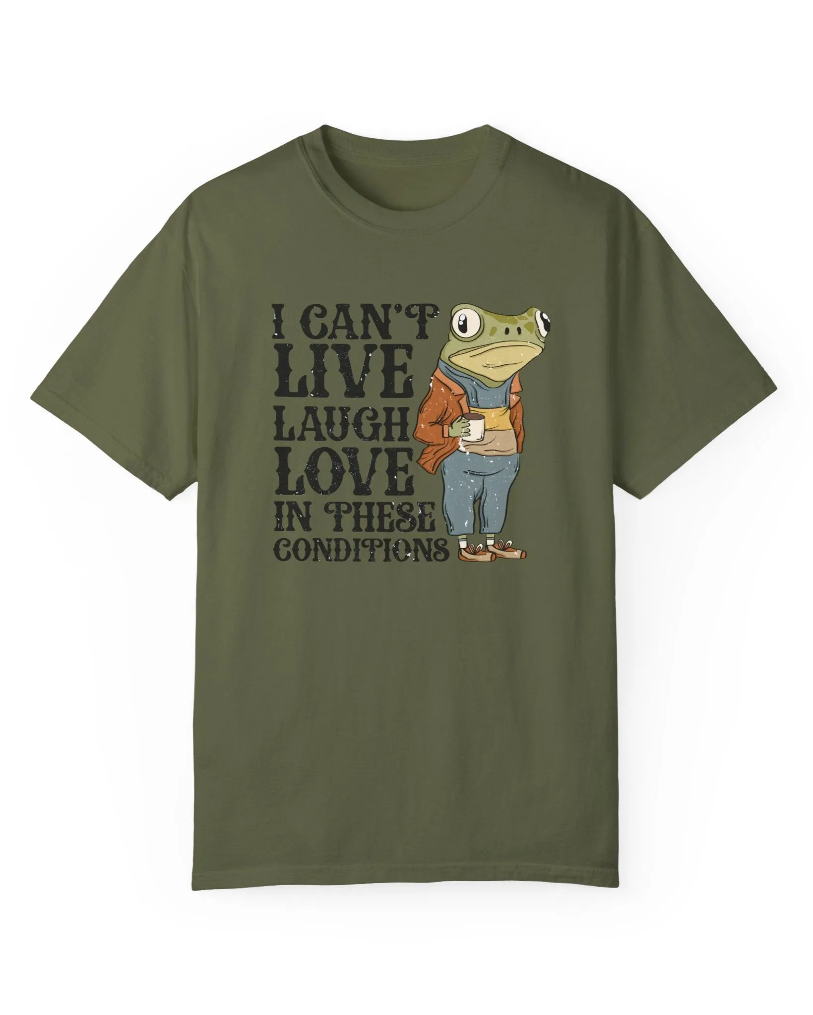 I Can't Live, Laugh, Love in These Conditions Graphic Tee