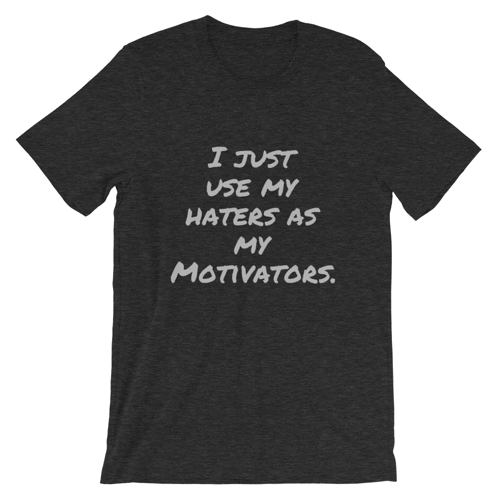I just use my Haters as my Motivators Short-Sleeve Unisex T-Shirt