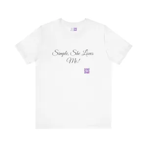 Simple She Loves Me T-Shirt, Direct To Garment Print Tee, Comfortable Casual Shirt, Unique Graphic Tee, Perfect Present Idea