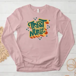 ''Trust Me I'm a Nurse'' Long Sleeve T-Shirt