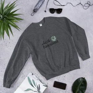 What the Fucculent Unisex Sweatshirt